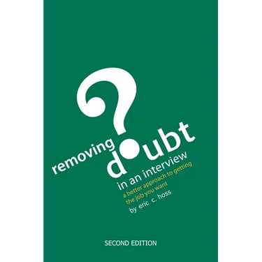 Removing Doubt in an Interview: A Better Approach to Getting the Job You Want