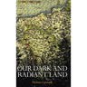 Our Dark and Radiant Land