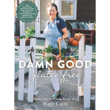 Damn Good Gluten Free Cookbook: 140+ Deliciously Adaptable Gluten Free, Dairy Free, Vegetarian & Paleo Recipes for Vibrant Living!