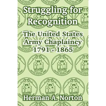 Struggling for Recognition: The United States Army Chaplaincy 1791 - 1865