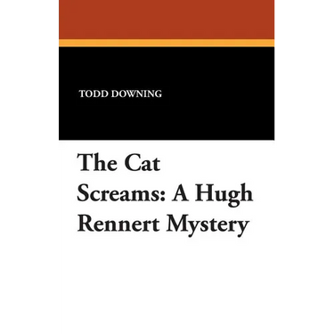 The Cat Screams: A Hugh Rennert Mystery