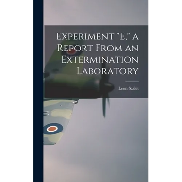 Experiment "E," a Report From an Extermination Laboratory