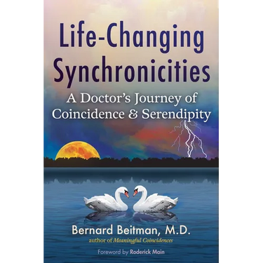 Life-Changing Synchronicities: A Doctor's Journey of Coincidence and Serendipity