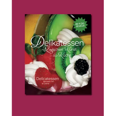 Delicatessen. Between Art & Cuisine: Cat. Kunsthalle Nuremberg