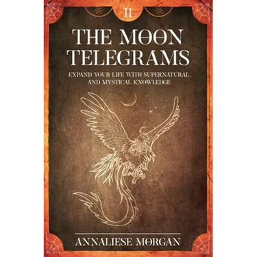 The Moon Telegrams Volume Two: Expand your Life with Supernatural and Mystical Knowledge