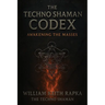 The Techno Shaman Codex: Awakening the Masses