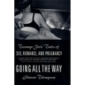Going All the Way: Teenage Girls' Tales of Sex, Romance, and Pregnancy