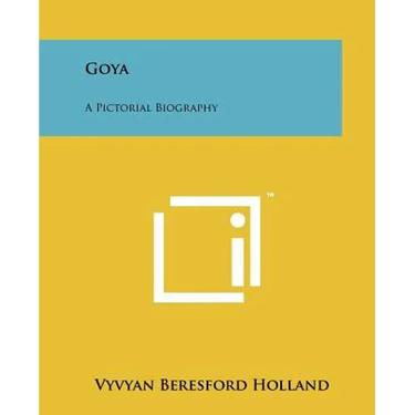 Goya: A Pictorial Biography
