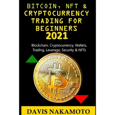 Bitcoin and Cryptocurrency Trading for Beginners 2021: Blockchain, Cryptocurrency, Wallets, Trading, Leverage, Security for a dummy/beginner