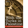 With the Turks in Palestine