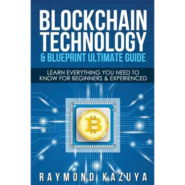 Blockchain Blueprint & Technology Ultimate Guide: Learn Everything You Need to