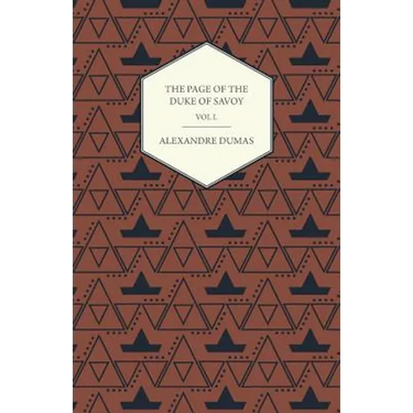 The Works of Alexander Dumas in Thirty Volumes - Vol I - The Page of the Duke of Savoy - Illustrated with Drawings on Wood by Eminent French and Ameri