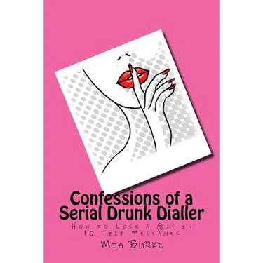 Confessions of a Serial Drunk Dialler: How to Lose a Guy in 10 Text Messages