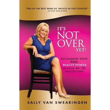 It's Not Over Yet!: Reclaiming your REAL BEAUTY POWER in your 40s, 50s and Beyond