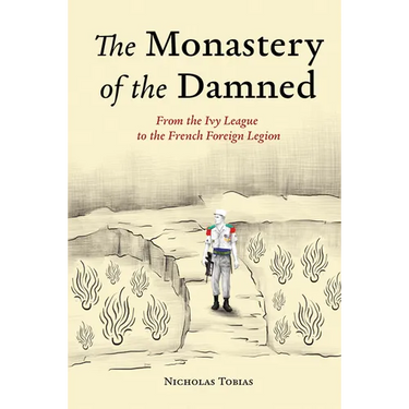 The Monastery of the Damned: From the Ivy League to the French Foreign Legion