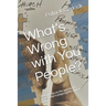 What's Wrong with You People?: A Manifesto on the Apostasy & Heresy That Is Plaguing the Church Today.