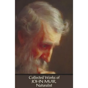 Collected Works of John Muir, Naturalist (complete and unabridged), including: The Mountains of California (illustrated in B&W), Stickeen: The Story o