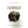 The Darker Side of Western Modernity: Global Futures, Decolonial Options