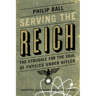 Serving the Reich: The Struggle for the Soul of Physics under Hitler