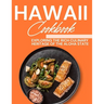 Hawaii Cookbook: Exploring the Rich Culinary Heritage of the Aloha State