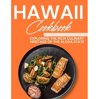 Hawaii Cookbook: Exploring the Rich Culinary Heritage of the Aloha State