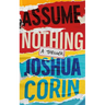 Assume Nothing: A Thriller
