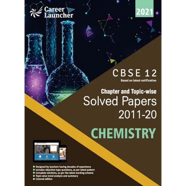 CBSE Class XII 2021 - Chapter and Topic-wise Solved Papers 2011-2020: Chemistry (All Sets - Delhi & All India)