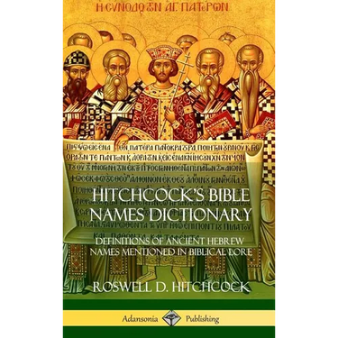 Hitchcock's Bible Names Dictionary: Definitions of Ancient Hebrew Names Mentioned in Biblical Lore (Hardcover)
