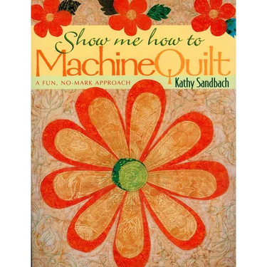 Show Me How to Machine Quilt- Print on Demand Edition
