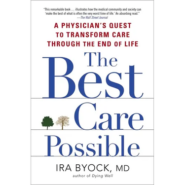 The Best Care Possible: A Physician's Quest to Transform Care Through the End of Life