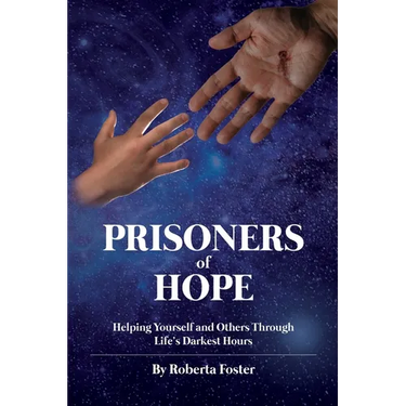 Prisoners of Hope: Helping Yourself and Others Through Life's Darkest Hours