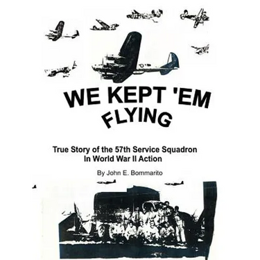 We Kept 'em Flying: True Story of the 57th Service Squadron in World War II Action