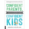 Confident Parents, Confident Kids: Raising Emotional Intelligence in Ourselves and Our Kids--From Toddlers to Teenagers