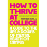 How to Thrive at College: A Guide to the Ups and Downs of Mental Health on Campus