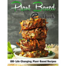 Plant Based Cookbook: 100+ Life-Changing, Plant-Based Recipes