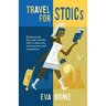 Travel for STOICs: Empowering the Solo Traveler Who is Obsessive, Introverted, and Compulsive