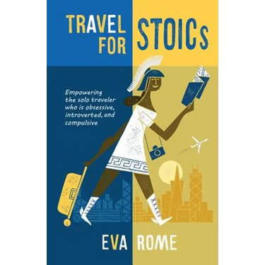 Travel for STOICs: Empowering the Solo Traveler Who is Obsessive, Introverted, and Compulsive