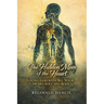 The Hidden Man of the Heart: Loving God with All Your Heart, Soul and Body