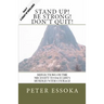 Stand Up! Be Strong! Don't Quit!: Reflections On How To Face Life's Hurdles With Courage