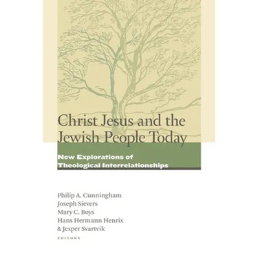 Christ Jesus and the Jewish People Today: New Explorations of Theological Interrelationships