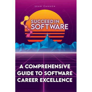 Succeed In Software: A Comprehensive Guide To Software Career Excellence