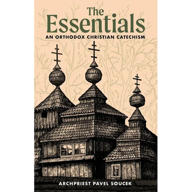 The Essentials: An Orthodox Christian Catechism