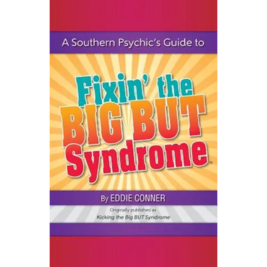 A Southern Psychic's Guide to Fixin' the BIG BUT Syndrome: originally published as Kicking the BIG BUT Syndrome