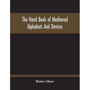The Hand Book Of Mediaeval Alphabets And Devices