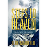 Steps to Heaven: How to Live On Earth to Gain Eternity with God in Heaven
