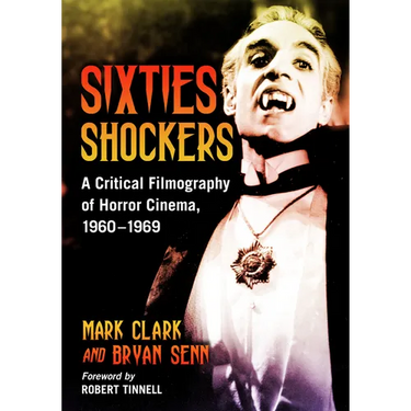 Sixties Shockers: A Critical Filmography of Horror Cinema, 1960-1969