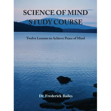 Science of Mind Study Course: Twelve Lessons to Achieve Peace of Mind