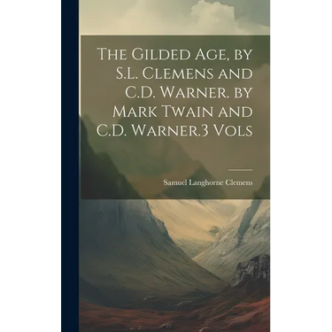 The Gilded Age, by S.L. Clemens and C.D. Warner. by Mark Twain and C.D. Warner.3 Vols