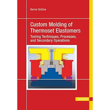 Custom Molding of Thermoset Elastomers: A Comprehensive Approach to Materials, Mold Design, and Processing