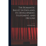 The Romantic Ballet in England, Its Development, Fulfilment, and Decline
